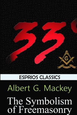 Symbolism of Freemasonry (Esprios Classics)