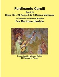 bokomslag Ferdinando Carulli Book 5 Opus 124 - 24 Recueil de Differens Morceaux In Tablature and Modern Notation For Baritone Ukulele
