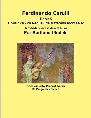 Ferdinando Carulli Book 5 Opus 124 - 24 Recueil de Differens Morceaux In Tablature and Modern Notation For Baritone Ukulele 1