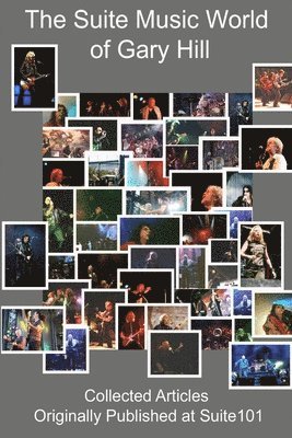 bokomslag Suite Music World of Gary Hill - Collected Articles Originally Published at Suite101