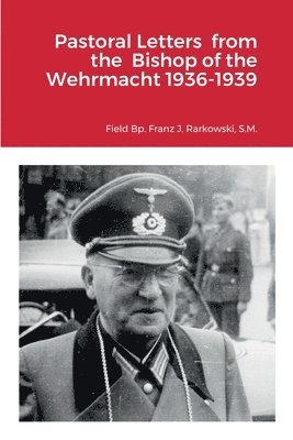 Bp Franz J Rarkowski, William Von Peters - Pastoral Letters from the Bishop of the Wehrmacht 1936-1939, Häftad
