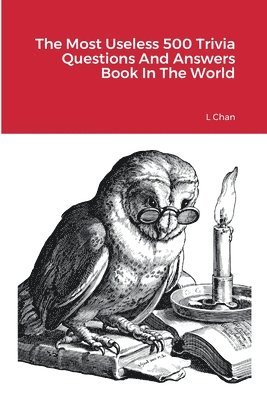 L Chan, L. Chan, l Chan - Most Useless 500 Trivia Questions And Answers Book In The World, Häftad