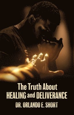 bokomslag Truth about Healing and Deliverance