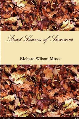 Richard Wilson Moss - Dead Leaves of Summer, Häftad