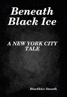 Blackkice Smooth, BlackkIce Smooth - Beneath Black Ice, Inbunden