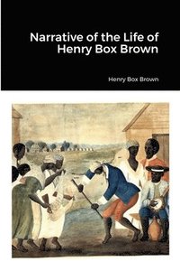 bokomslag Narrative of the Life of Henry Box Brown
