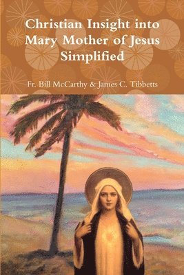 Christian Insight into Mary Mother of Jesus Simplified 1