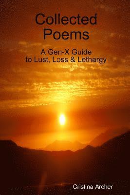 Cristina Archer - Collected Poems - A Gen-X Guide To Lust, Loss & Lethargy, Häftad