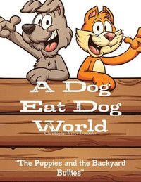 bokomslag Dog Eat Dog World " "The Puppies and the Backyard Bullies"