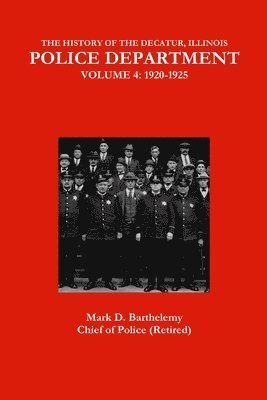 bokomslag HISTORY OF THE DECATUR, ILLINOIS POLICE DEPARTMENT: VOLUME 4