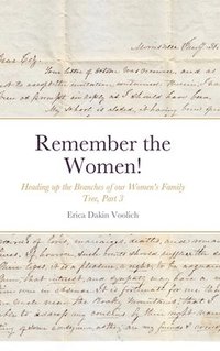 bokomslag Remember the Women! Heading up the Branches of our Women's Family Tree, Part 3