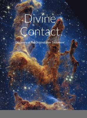 Divine Contact-Discovery of The Original New Testament 1