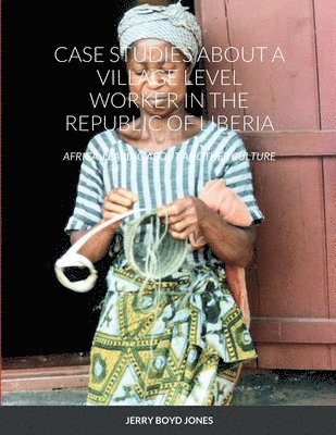 Jerry Jones - Case Studies about a Village Level Worker in the Republic of Liberia, Häftad