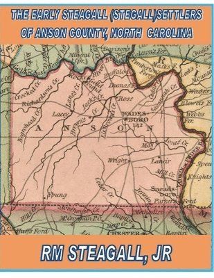 The Early Steagall (Stegall) Settlers of Anson County, North Carolina 1