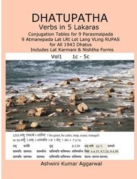 bokomslag Dhatupatha Verbs in 5 Lakaras: Conjugation Tables for 9 Parasmaipada 9 Atmanepada Lat LRt Lot Lang VLing RUPAS for All 1943 Dhatus. Includes Lat Karmani & Nishtha Forms