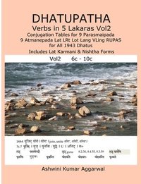bokomslag Dhatupatha Verbs in 5 Lakaras Vol2: Conjugation Tables for 9 Parasmaipada 9 Atmanepada Lat LRt Lot Lang VLing RUPAS for All 1943 Dhatus. Includes Lat Karmani & Nishtha Forms