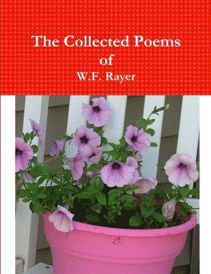 The Collected Poems of W.F. Rayer 1