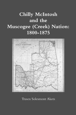 Chilly McIntosh and the Muscogee (Creek) Nation: 1800-1875 1