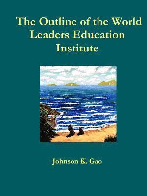 Johnson K. Gao - Outline of the World Leaders Education Institute, Häftad