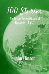 bokomslag 100 Stories: The Lesser Known History of Humanity-Part 7