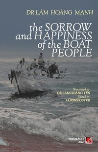bokomslag The Sorrow Anh Happiness Of The Boat People (soft cover)