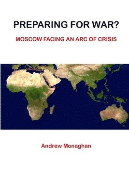 Andrew Monaghan - Preparing For War? Moscow Facing An Arc of Crisis, Häftad