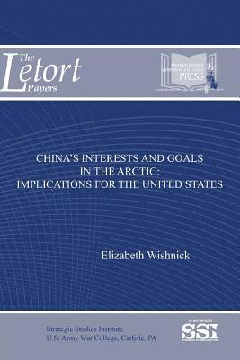 Elizabeth Wishnick - China's Interests and Goals in The Arctic, Häftad