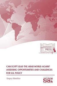 bokomslag Can Egypt Lead The Arab World Again? Assessing Opportunities And Challenges For U.S. Policy