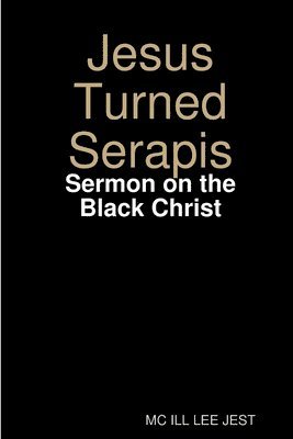 bokomslag Jesus Turned Serapis-Sermon on the Black Christ