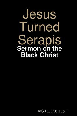 Jesus Turned Serapis-Sermon on the Black Christ