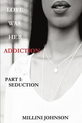 Love Was Her Addiction Part I 1