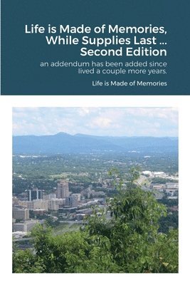 Life is Made of Memories, While Supplies Last ... Edition 2 1