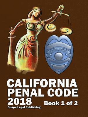 California Penal Code 2018 Book 1 of 2 1