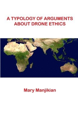 Mary Manjikian - A Typology of Arguments About Drone Ethics, Häftad