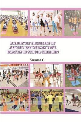A Study on the Effect of Aerobic Exercise on Vital Capacity of School Children 1