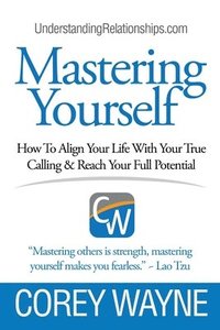 bokomslag Mastering Yourself, How To Align Your Life With Your True Calling & Reach Your Full Potential