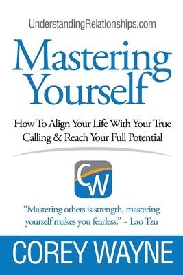 Mastering Yourself, How To Align Your Life With Your True Calling & Reach Your Full Potential 1