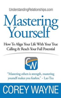 bokomslag Mastering Yourself, How To Align Your Life With Your True Calling & Reach Your Full Potential