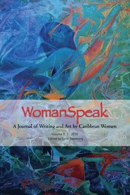 WomanSpeak, A Journal of Writing and Art by Caribbean Women, Vol. 9 2018 1