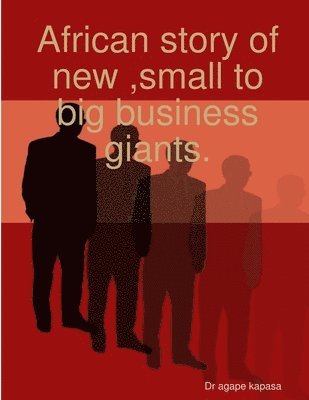 African story of new, small to big business giants. 1