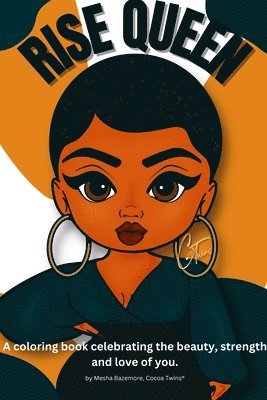 Rise Queen - A coloring book celebrating the beauty, strength and love of you., Häftad