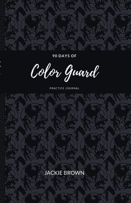 bokomslag 90 Days of Color Guard Practice Journal