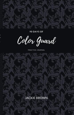90 Days of Color Guard Practice Journal