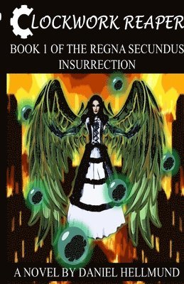 Clockwork Reaper, Book 1 of the Regna Secundus Insurrection 1