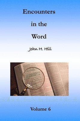 John H Hill - Encounters in the Word, Volume 6, Häftad
