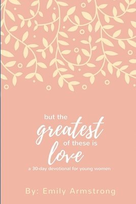 bokomslag But the Greatest of these is Love