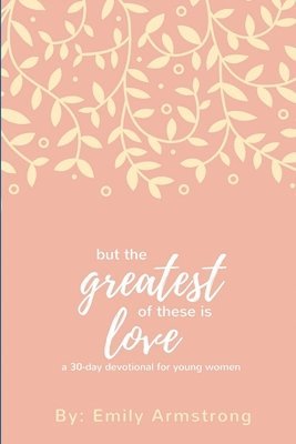 bokomslag But the Greatest of these is Love