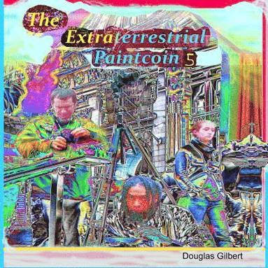 Douglas Gilbert - Extraterrestrial Paintcoin 5, Häftad