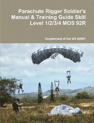 Parachute Rigger Soldier's Manual & Training Guide Skill Level 1/2/3/4 MOS 92R 1
