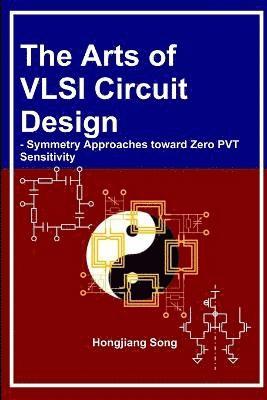 The Arts of VLSI Circuit Design - Symmetry Approaches toward Zero PVT Sensitivity 1